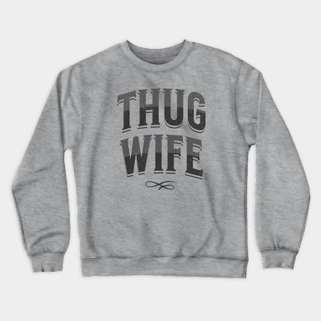 "Thug Wife" - Streetwise Humor Thug Life Pun for Cool Spouses Crewneck Sweatshirt by Lunatic Bear